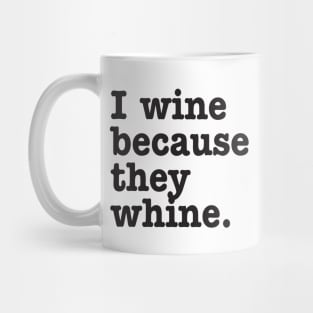 I wine because they whine Mug